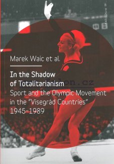 In the Shadow of Totalitarianism Sport and the Olympic Movement - titulka